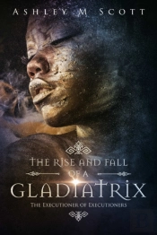The Rise And Fall Of A Gladiatrix
