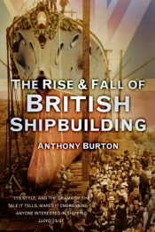The Rise And Fall Of British Shipbuilding