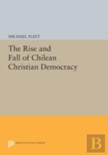 The Rise And Fall Of Chilean Christian Democracy