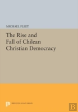 Bertrand.pt - The Rise And Fall Of Chilean Christian Democracy