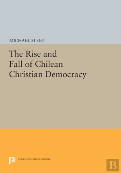 Bertrand.pt - The Rise And Fall Of Chilean Christian Democracy