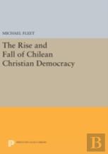 The Rise And Fall Of Chilean Christian Democracy
