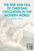 The Rise And Fall Of Christian Civilization In The Modern World