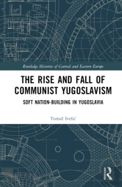 The Rise And Fall Of Communist Yugoslavism