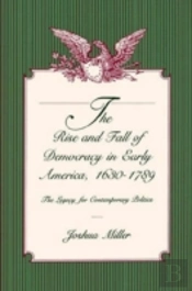 The Rise And Fall Of Democracy In Early America, 1630â€“1789
