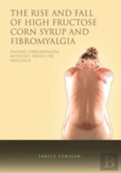 The Rise And Fall Of High Fructose Corn Syrup And Fibromyalgia