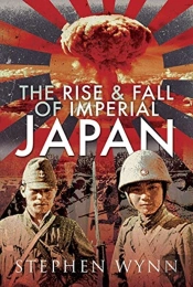 The Rise And Fall Of Imperial Japan