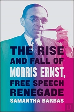 Bertrand.pt - The Rise And Fall Of Morris Ernst, Free Speech Renegade