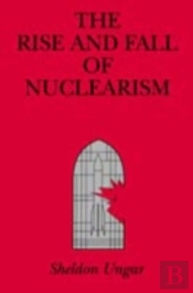 The Rise And Fall Of Nuclearism