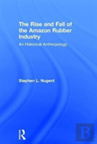 The Rise And Fall Of The Amazon Rubber Industry