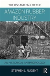 The Rise And Fall Of The Amazon Rubber Industry