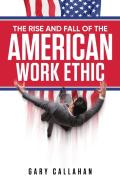 The Rise And Fall Of The American Work Ethic