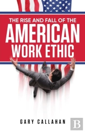 The Rise And Fall Of The American Work Ethic