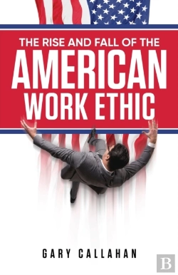 Bertrand.pt - The Rise And Fall Of The American Work Ethic