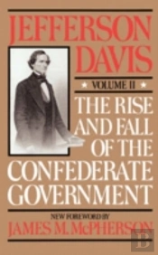 The Rise And Fall Of The Confederate Government