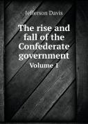 The Rise And Fall Of The Confederate Government Volume 1