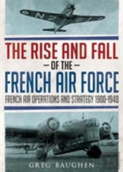 The Rise And Fall Of The French Air Force