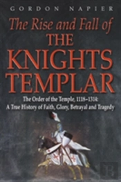 The Rise And Fall Of The Knights Templar