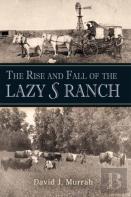 The Rise And Fall Of The Lazy S Ranch