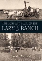 The Rise And Fall Of The Lazy S Ranch