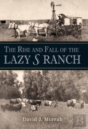 The Rise And Fall Of The Lazy S Ranch