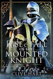 The Rise And Fall Of The Mounted Knight