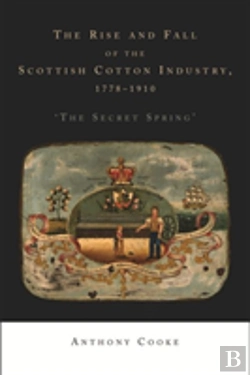 Bertrand.pt - The Rise And Fall Of The Scottish Cotton Industry, 1778â€“1914