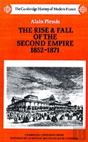 The Rise And Fall Of The Second Empire, 1852â€“1871