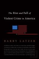 The Rise And Fall Of Violent Crime In America