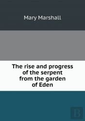 The Rise And Progress Of The Serpent From The Garden Of Eden