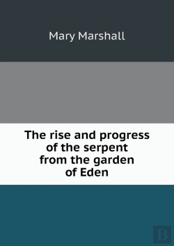 Bertrand.pt - The Rise And Progress Of The Serpent From The Garden Of Eden