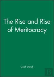 The Rise And Rise Of Meritocracy