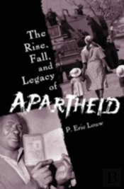The Rise, Fall, And Legacy Of Apartheid