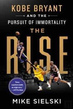 Bertrand.pt - The Rise: Kobe Bryant And The Pursuit Of Immortality