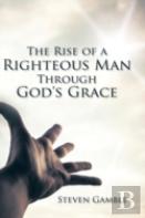 The Rise Of A Righteous Man Through God'S Grace