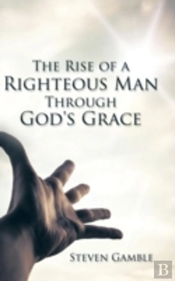 Bertrand.pt - The Rise Of A Righteous Man Through God'S Grace