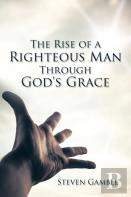 The Rise Of A Righteous Man Through God'S Grace