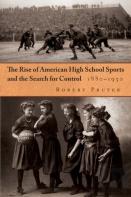 The Rise Of American High School Sports And The Search For Control, 1880-1930