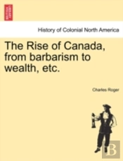 The Rise Of Canada, From Barbarism To We