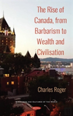 Bertrand.pt - The Rise Of Canada, From Barbarism To Wealth And Civilisation