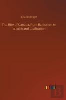 The Rise Of Canada, From Barbarism To Wealth And Civilisation