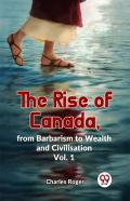 The Rise Of Canada, From Barbarism To Wealth And Civilisation