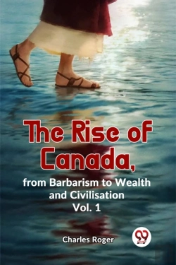 Bertrand.pt - The Rise Of Canada, From Barbarism To Wealth And Civilisation