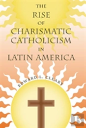 The Rise Of Charismatic Catholicism In Latin America