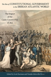 The Rise Of Constitutional Government In The Iberian Atlantic World