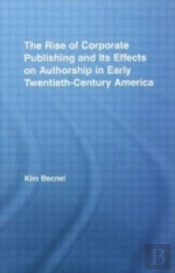 The Rise Of Corporate Publishing And Its Effects On Authorship In Early Twentieth Century America