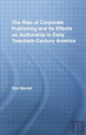 The Rise Of Corporate Publishing And Its Effects On Authorship In Early Twentieth Century America