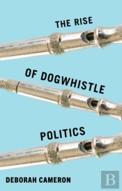 The Rise Of Dogwhistle Politics