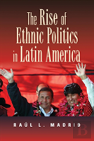 The Rise Of Ethnic Politics In Latin America