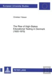 The Rise Of High-Stakes Educational Testing In Denmark (1920-1970)